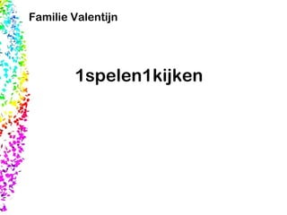 1spelen1kijken Familie Valentijn 