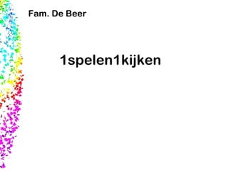 1spelen1kijken Fam. De Beer 