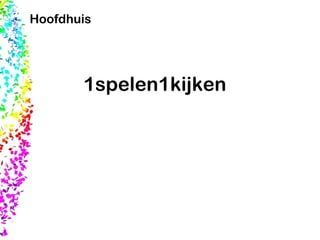 1spelen1kijken Hoofdhuis 
