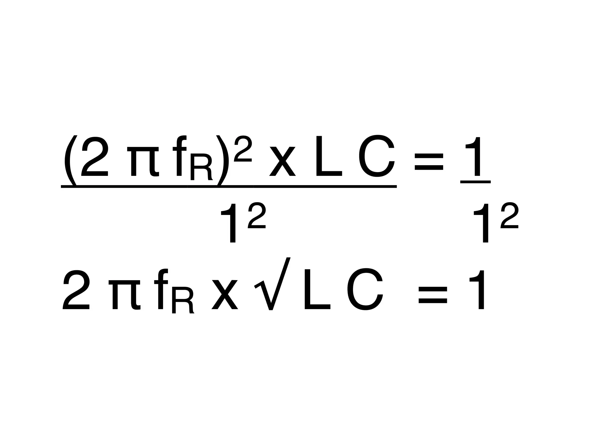 (2 π fR x L C = 1
) 2
12 1 2
2 π fR x √ L C = 1