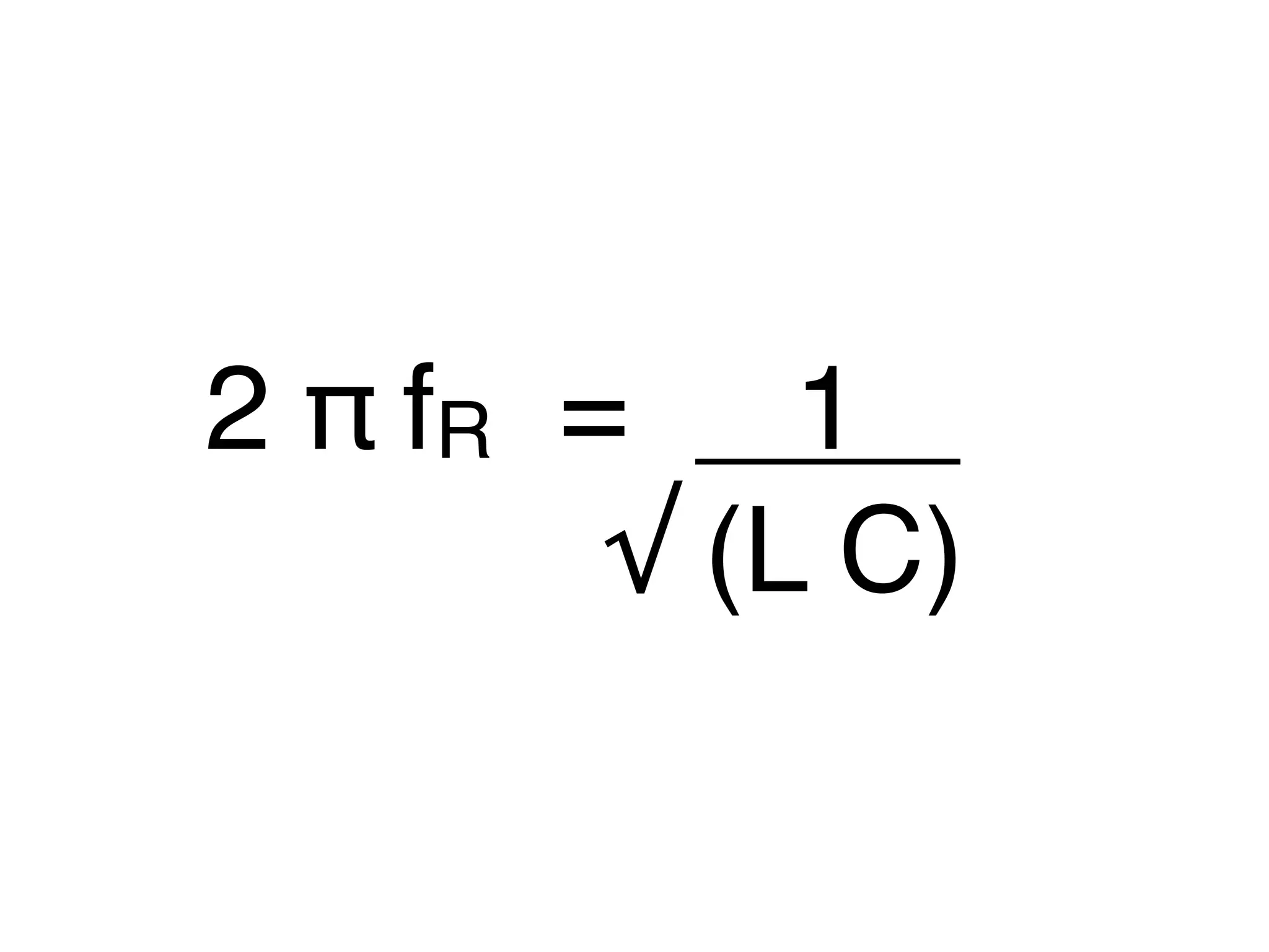2 π fR =
1
√ (L C)