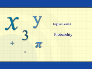 Probability
Digital Lesson
 