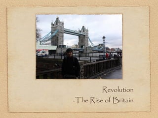Revolution
-The Rise of Britain
 