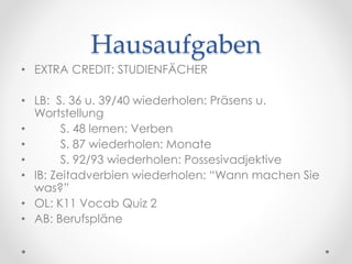 In 30 Jahren…
Was möchten Sie (von Beruf) werden?
(werden = to become)
Ich möchte ____________ werden.
Sept 9 Session 8
 