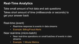 Real-Time Analytics
Take small amount of hot data and ask questions
Takes short amount of time (milliseconds or seconds) t...