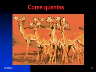 19/02/2021 19
Cores quentes
 