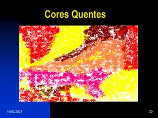 19/02/2021 20
Cores Quentes
 