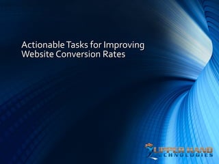 Actionable Tasks for Improving
Website Conversion Rates
 