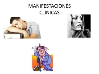MANIFESTACIONES
CLINICAS
 