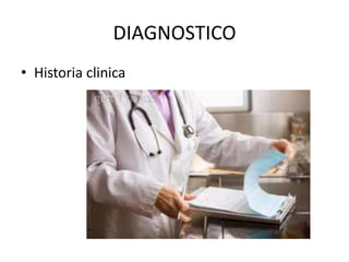• Historia clinica
DIAGNOSTICO
 