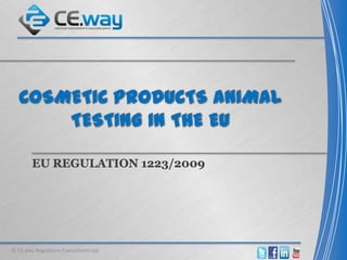 EU REGULATION 1223/2009
© CE.way Regulatory Consultants Ltd
 