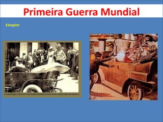 Primeira Guerra Mundial
Estopim
 