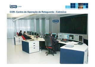 COR- Centro de Operação de Retaguarda - Cabreúva




                       © Todos os direitos reservados para CTEEP   10
 