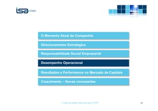 O Momento Atual da Companhia

Direcionamento Estratégico

Responsabilidade Social Empresarial

Desempenho Operacional

Resultados e Performance no Mercado de Capitais

Crescimento – Novas concessões




           © Todos os direitos reservados para CTEEP   25
 