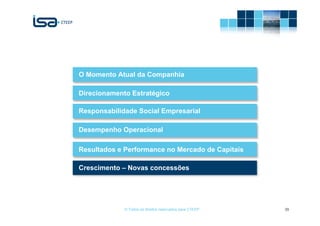 O Momento Atual da Companhia

Direcionamento Estratégico

Responsabilidade Social Empresarial

Desempenho Operacional

Resultados e Performance no Mercado de Capitais

Crescimento – Novas concessões




             © Todos os direitos reservados para CTEEP   39
 