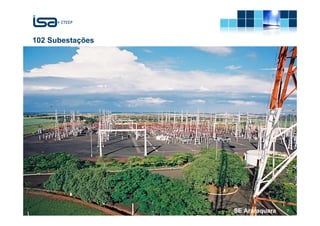 102 Subestações




                  © Todos os direitos reservados para CTEEP                   7
                                                              SE Araraquara   7
 