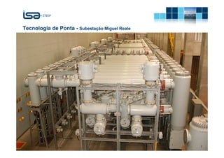 Tecnologia de Ponta - Subestação Miguel Reale




                          © Todos os direitos reservados para CTEEP   8
 