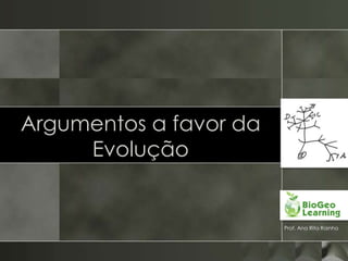 Argumentos a favor da
     Evolução


                        Prof. Ana Rita Rainho
 