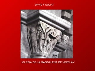 DAVID Y GOLIAT IGLESIA DE LA MAGDALENA DE VEZELAY 