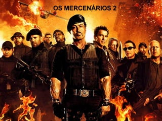 OS MERCENÁRIOS 2
 