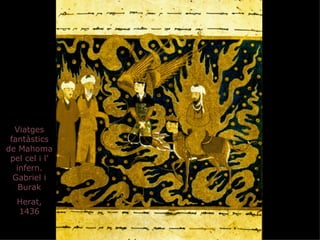 Viatges
 fantàstics
de Mahoma
 pel cel i l’
   infern.
  Gabriel i
    Burak
   Herat,
   1436
 