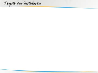 Projeto das Instalações
 