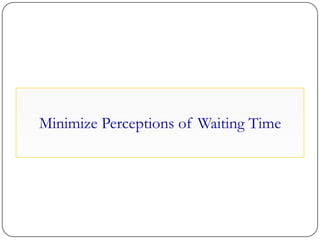 Minimize Perceptions of Waiting Time
 