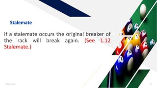 If a stalemate occurs the original breaker of
the rack will break again. (See 1.12
Stalemate.)
Add a footer 13
Stalemate
 