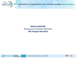 Béatrice BUFFON
Directrice des Activités Maritimes
EDF Energies Nouvelles
 