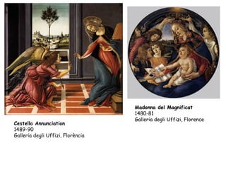 Madonna del Magnificat
                                   1480-81
                                   Galleria degli Uffizi, Florence
Cestello Annunciation
1489-90
Galleria degli Uffizi, Florència
 