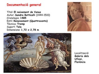 Documentació general

Títol: El naixement de Venus
Autor: Sandro Botticelli (1444-1510)
Cronologia: 1485
Estil: Renaixemen...