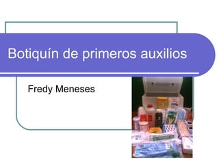 Botiquín de primeros auxilios Fredy Meneses 