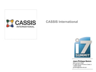 INSERT YOUR
COMPANY LOGO   CASSIS International
     HERE




                               Jean-Philippe Betoin
                               260 rue Denis Papin
                               F-13857 Aix-en-Provence Cedex 3
                               +33680126559
                               jp.betoin@cassis-intl.com
 