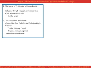 II. The Spread of Civilization in Eastern Europe Influence through conquest, conversion, trade Cyril, Methodius, to Slavs Cyrillic script A. The East Central Borderlands Competition from Catholics and Orthodox Greeks Catholics Czechs, Hungary, Poland Regional monarchies prevail Jews from western Europe 