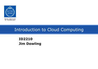 ID2210
Jim Dowling
Introduction to Cloud Computing
 