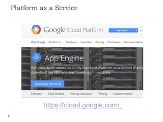 Platform as a Service
https://cloud.google.com/
 