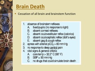 Brain Death
 Cessation of all brain and brainstem function
 