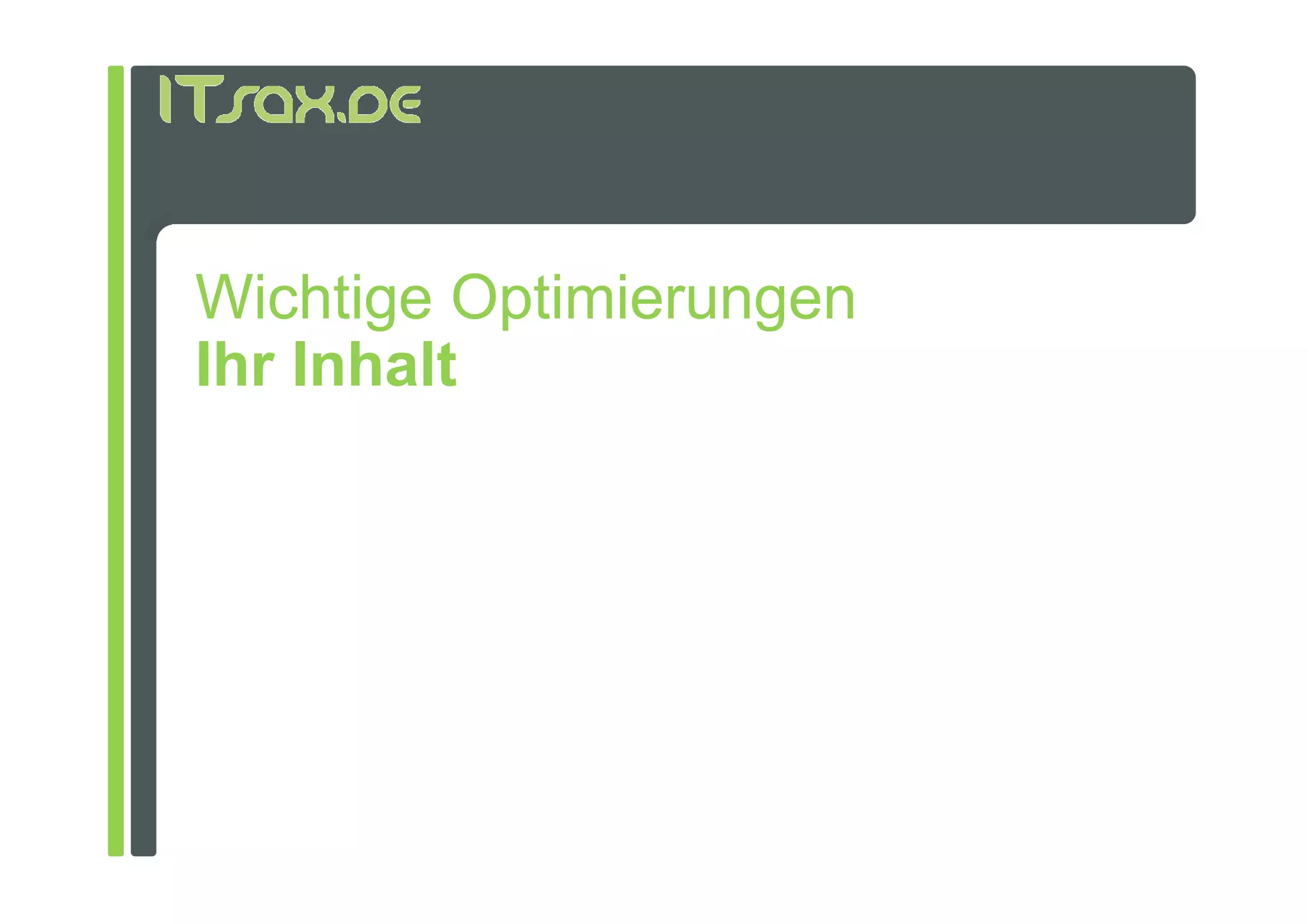 Wichtige Optimierungen
Ihr Inhalt
 