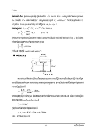 T.chhay


]TahrN_ 9>1³ FñwmsmasmYypSMeLIgedayEdk A36 manrag W16 × 36 CamYynwgkMralebtugkMras;
5in.  nigTTwg 87in. enABIxagelIFñwm. ersIusþg;rbs;ebtugKW f 'c = 4000 psi . kMNt;kugRtaMgGtibrma
enAkñúgEdk nigebtugEdlekItBIm:Um:g;Bt;viC¢man 160 ft − klips .
dMeNaHRsay³ Ec = w1.5
                  c         f 'c = 1451.5 4 = 3495ksi

          n=
               E s 29000
               Ec
                  =
                    3495
                         = 8 .3       yk n = 8
edaysarEtm:UDuleGLasÞicrbs;ebtugCatMélRbhak;RbEhl dUcenHeyIgGacyktMél n CatMélKt;
ehIyvanwgpþl;nUvPaBsuRkitRKb;RKan;. dUcenH
          b 87
           =   = 10.88in.
          n 8
rUbTI 9>5 bgðajBI transformed section.




       eKGackMNt;TItaMgrbs;G½kSNWtedayGnuvtþeKalkarN_m:Um:g;CamYynwgG½kSrbs;m:Um:g;enAEpñk
xagelIbMputrbs;kMral. karKNnaRtUv)ansegçbenAkñúgtarag 9>1 ehIycMgayBITItaMgx<s;bMputrbs;kM
raleTATIRbCMuTMgn;KW
               ∑ Ay 273.1
          y=       =      = 4.202in.
               ∑ A 65.00
edayGnuvtþRTwsþIbTG½kSRsb nigedayerobCataragénkarKNnaenAkñúgtarag 9>2 eyIgTTYl)anm:Um:g;
niclPaBrbs; transformed section KW
          I tr = 1526in.4
kugRtaMgenATItaMgx<s;bMputrbs;EdkKW
          yt = y − t = 4.202 − 5.00 = −0.7980in.
Edl t CakMras;rbs;kMral

                                             361                                    eRKOgbgÁúMsmas
 