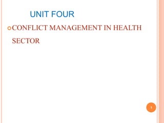 UNIT FOUR
CONFLICT MANAGEMENT IN HEALTH
SECTOR
1
 