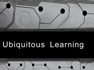 Ubiquitous Learning
 