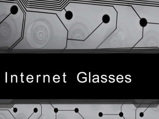 Internet Glasses
 