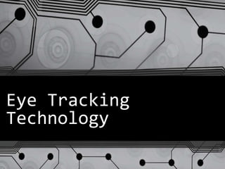 Eye Tracking
Technology
 