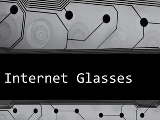 Internet Glasses
 