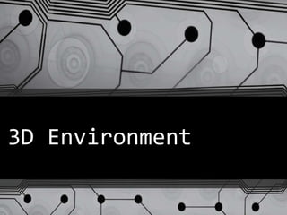3D Environment
 