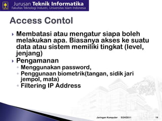 Pengamanan Intrusion Detection System (IDS),Backup,  Audit trail, Dissasterrecovery, Pembuatanmirror darisistemditempatlain3/2/2010Jaringan Komputer13Availability (2)