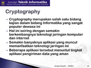 3/2/2010JaringanKomputer28IDS ProductsCommercialNFR HID, http://www.nfr.com/products/HID/NFR NID, http://www.nfr.com/products/NID/Entercept, http://www.clicknet.com/products/entercept/Snare, http://www.intersectalliance.com/projects/Snare/index.htmlBro, http://www.icir.org/vern/bro-manual/entire.htmlDragon IDS, http://www.enterasys.com/products/ids/Free/OpenSourceSnort, http://www.snort.org/Prelude IDS, http://www.prelude-ids.org/Swatch, ftp://ftp.stanford.edu/general/security-tools/swatchSnips, http://www.navya.com/software/snips/