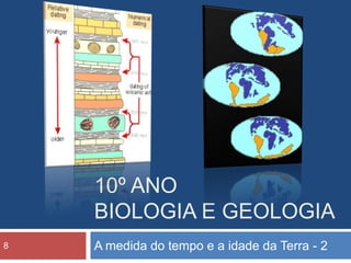10º anobiologia e geologia A medida do tempo e a idade da Terra - 2 8 