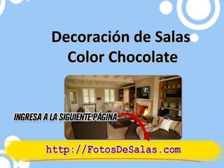 Decoración de Salas
  Color Chocolate
 