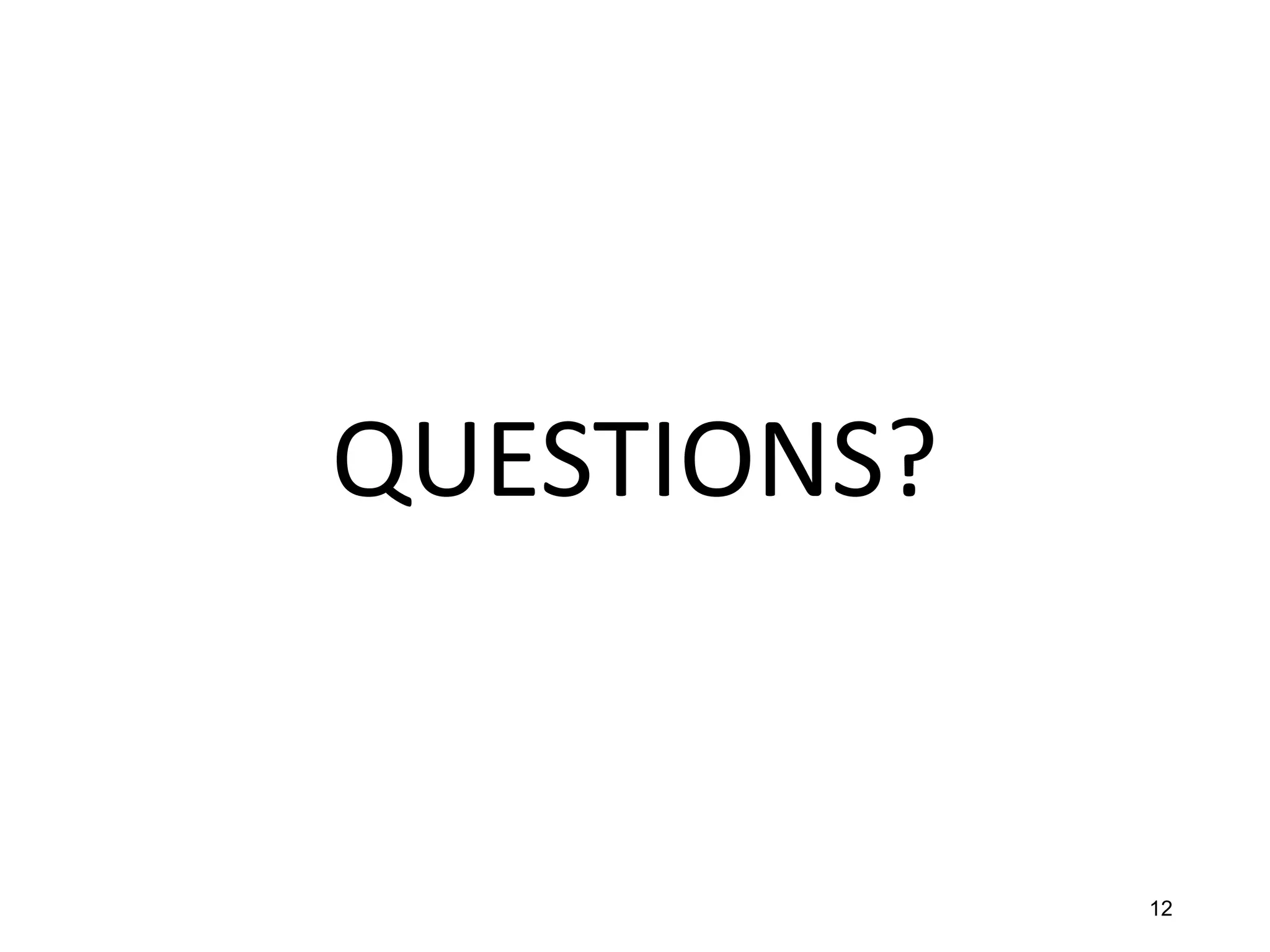 QUESTIONS? 
12 